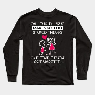 Falling in love makes do you stupid things Long Sleeve T-Shirt